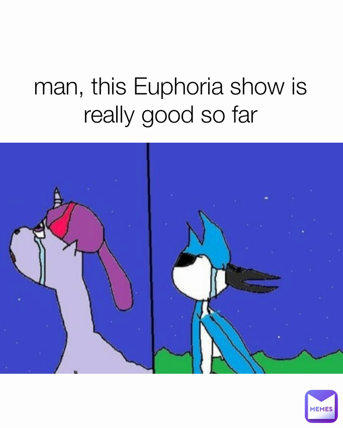 man, this Euphoria show is really good so far