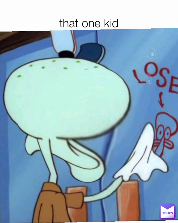 that one kid