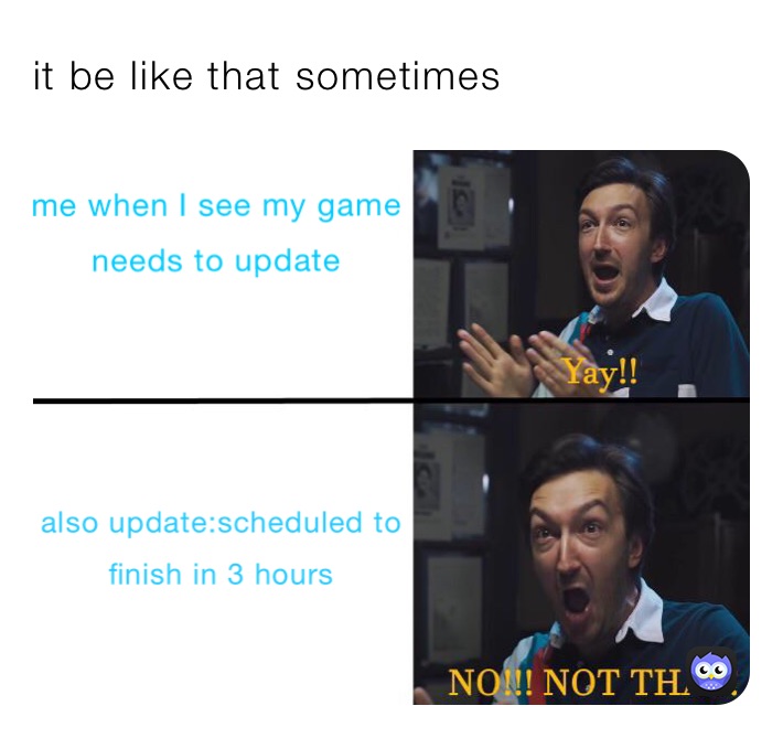 it be like that sometimes 