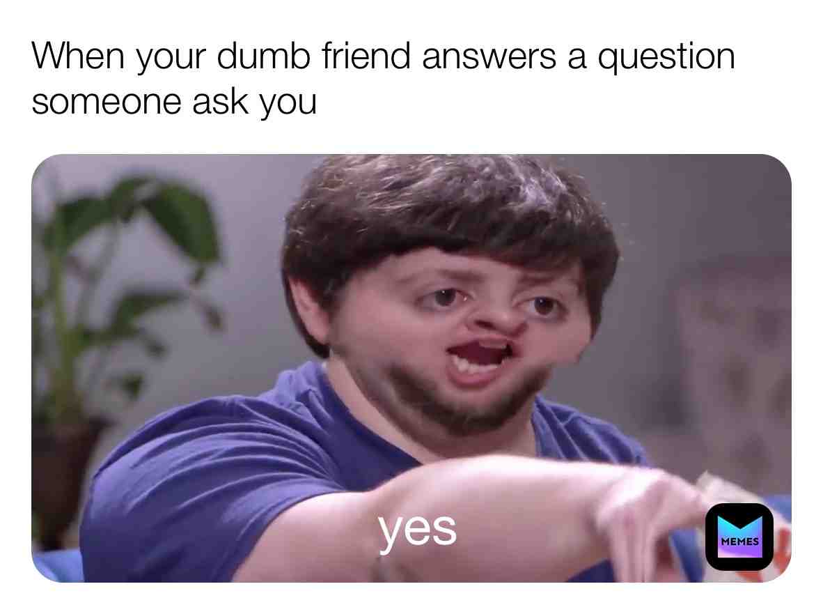 There is always that one friend β #feature β #meme β #funny