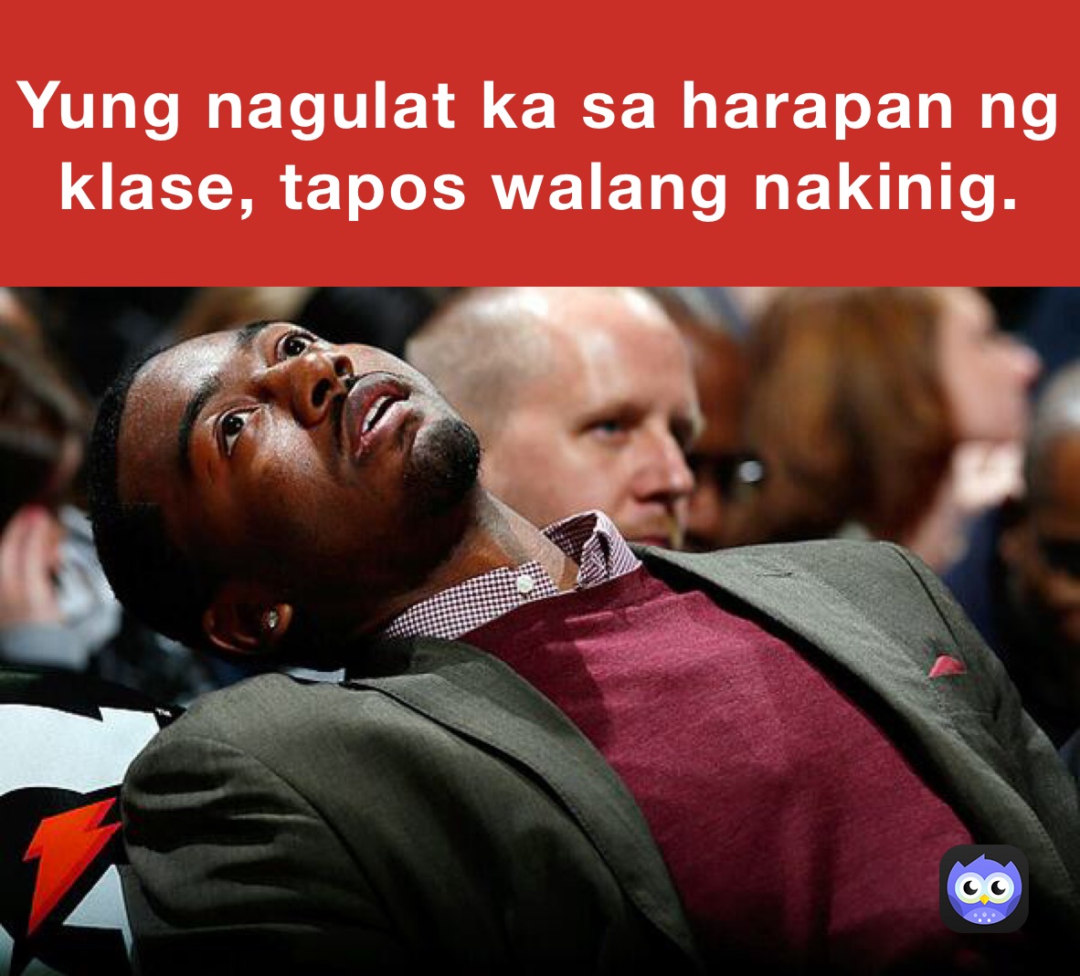 Yung nagulat ka sa harapan ng klase, tapos walang nakinig.