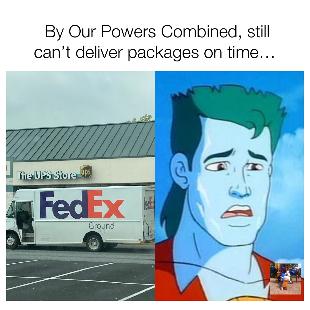 By Our Powers Combined, still can’t deliver packages on time…