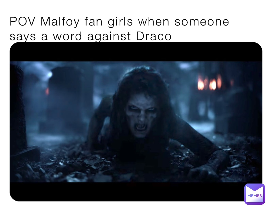 POV Malfoy fan girls when someone says a word against Draco