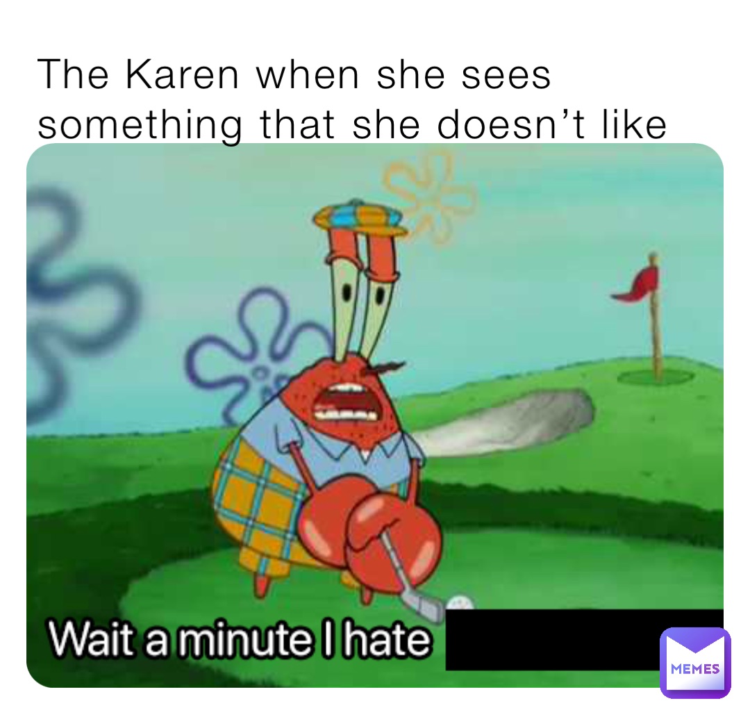 the-karen-when-she-sees-something-that-she-doesn-t-like