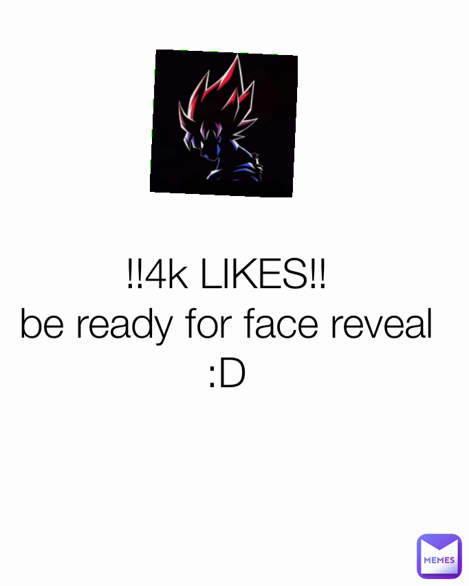 !!4k LIKES!!
be ready for face reveal
:D