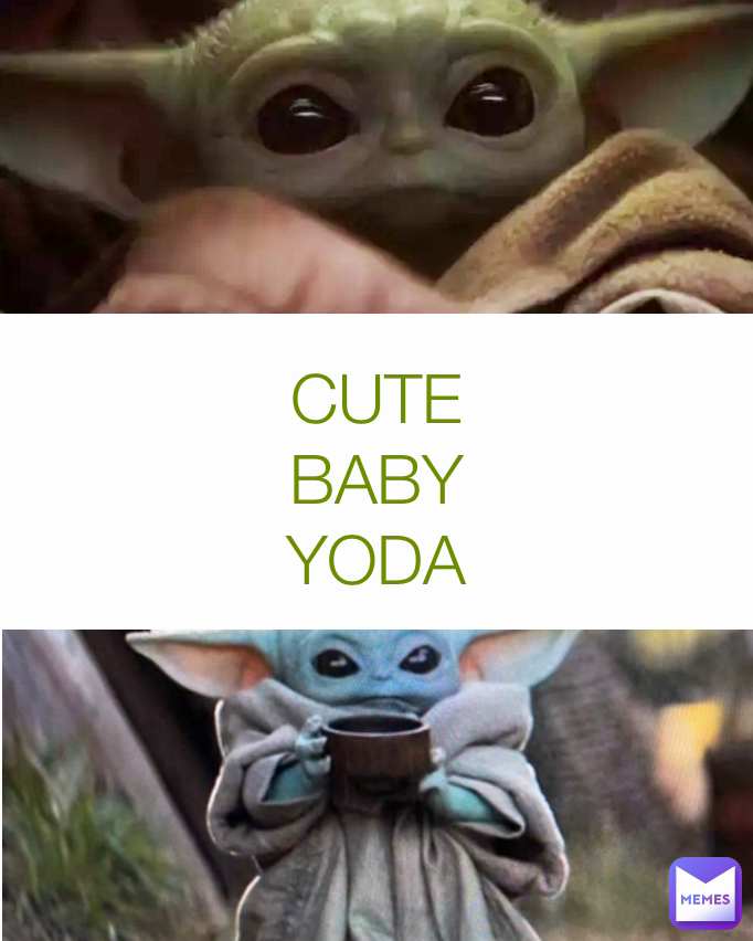 CUTE BABY YODA ForYouAndWorld Memes