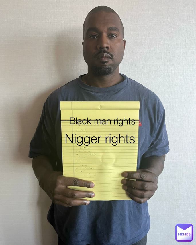 Nigger rights Black man rights ____________