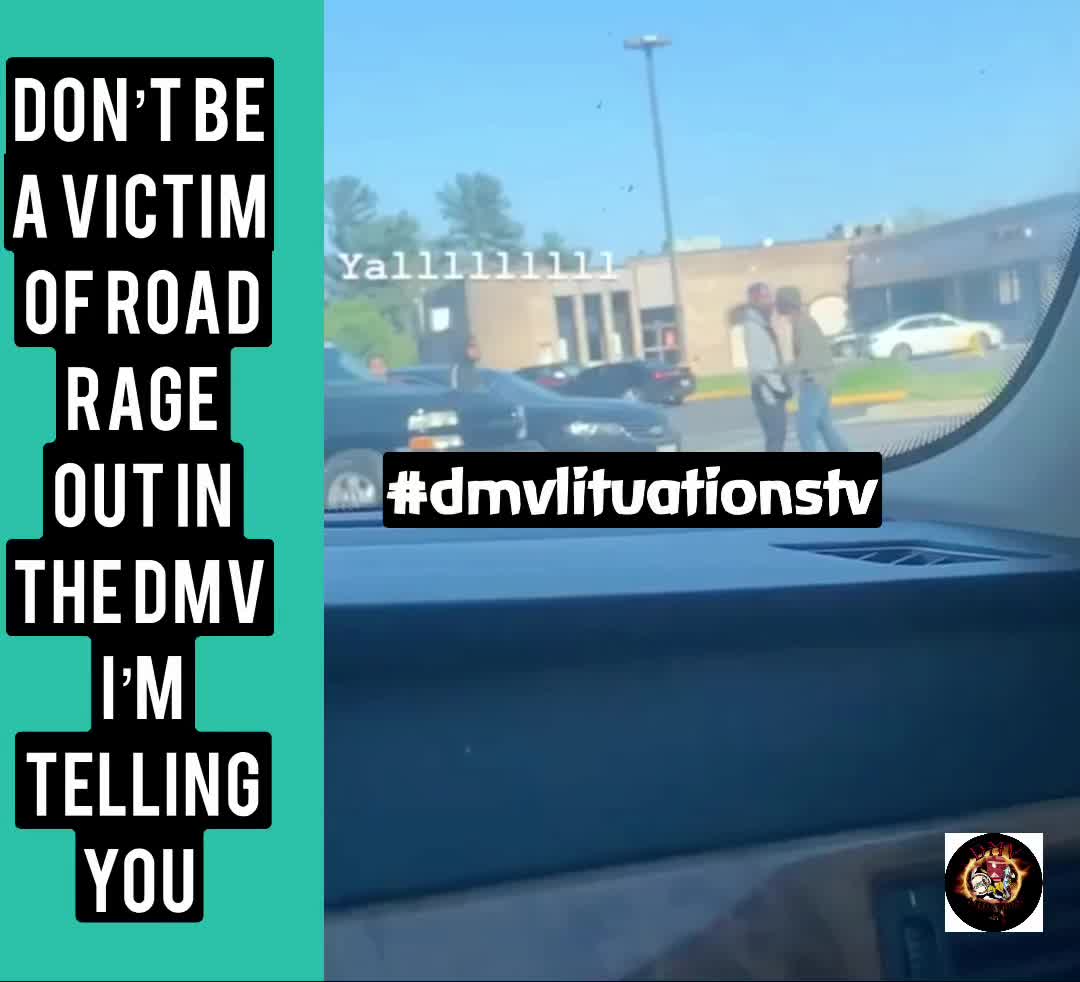 Don’t be a victim of road rage out in the DMV I’m Telling you ...