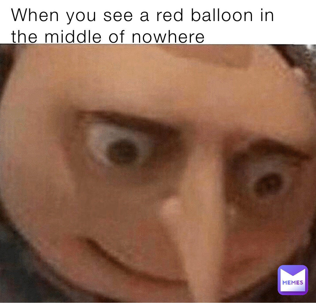 When you see a red balloon in the middle of nowhere