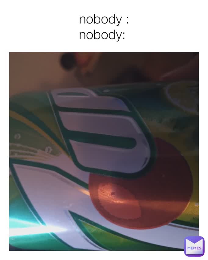 nobody :
nobody: 