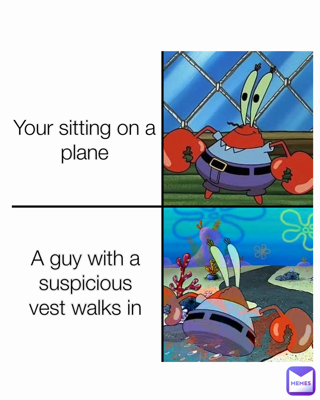 A guy with a suspicious vest walks in Your sitting on a plane