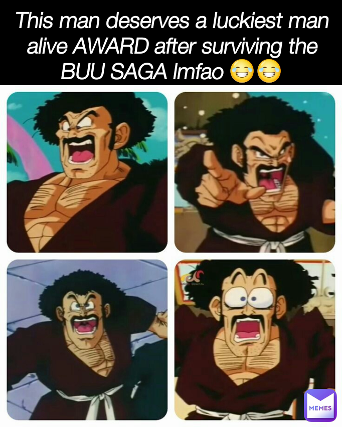 This man deserves a luckiest man alive AWARD after surviving the BUU SAGA lmfao 😂😂