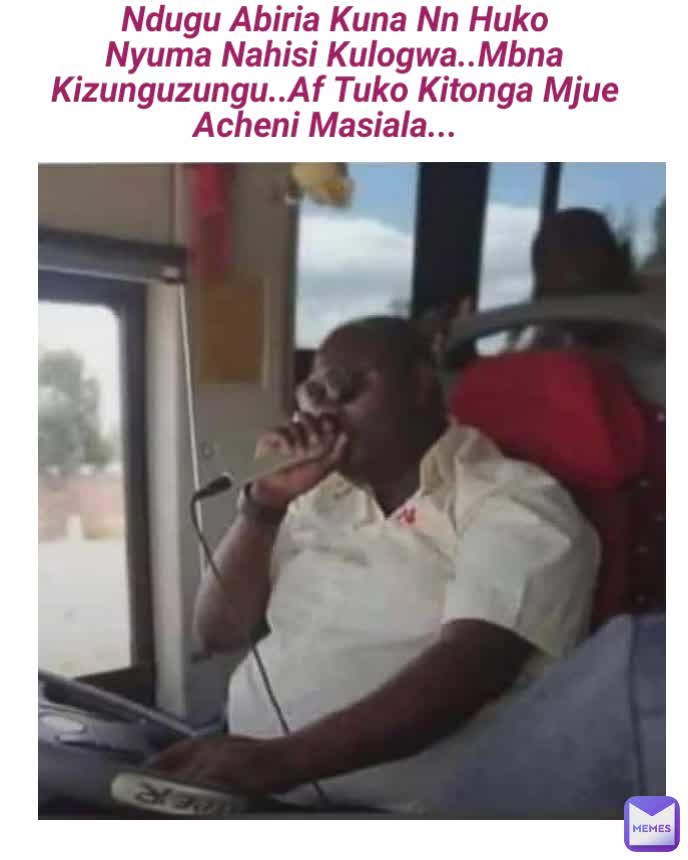 Ndugu Abiria Kuna Nn Huko Nyuma Nahisi Kulogwa..Mbna Kizunguzungu..Af Tuko Kitonga Mjue Acheni Masiala...