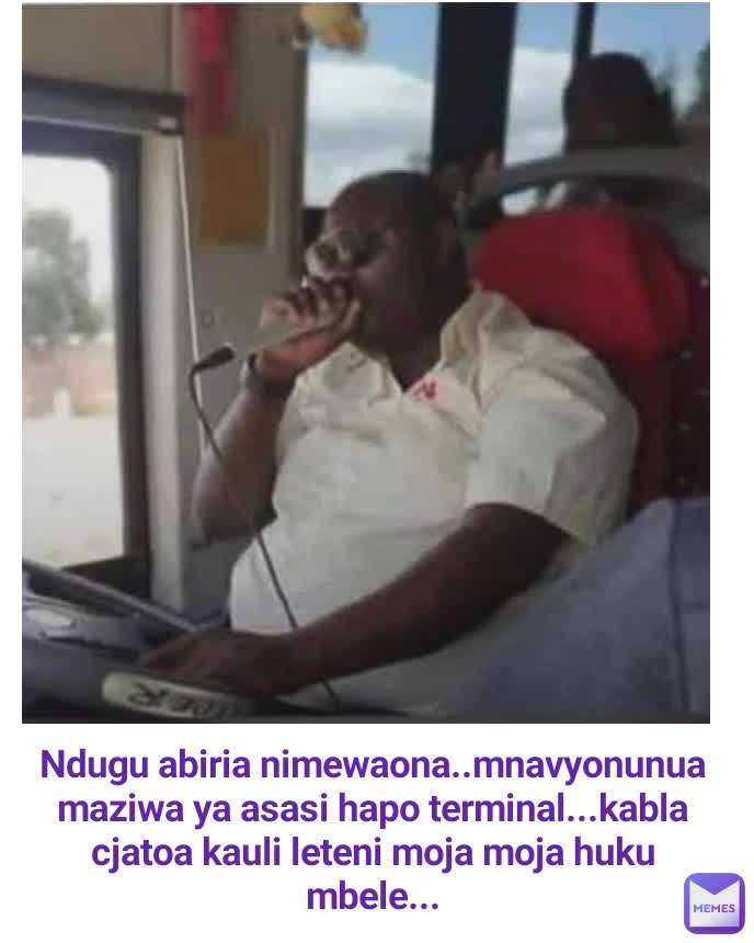 Ndugu abiria nimewaona..mnavyonunua maziwa ya asasi hapo terminal...kabla cjatoa kauli leteni moja moja huku mbele...