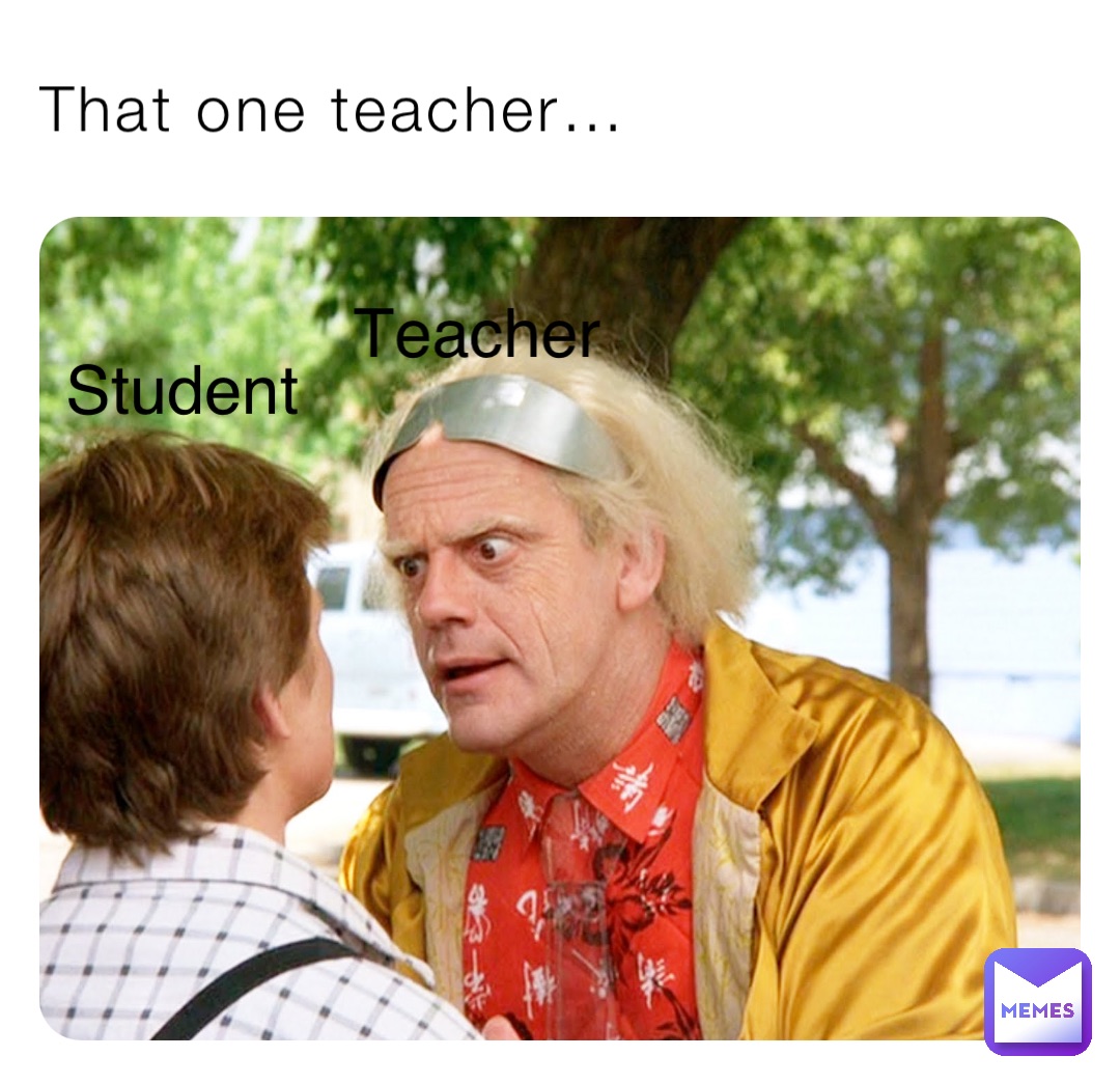 That one teacher… Teacher Student