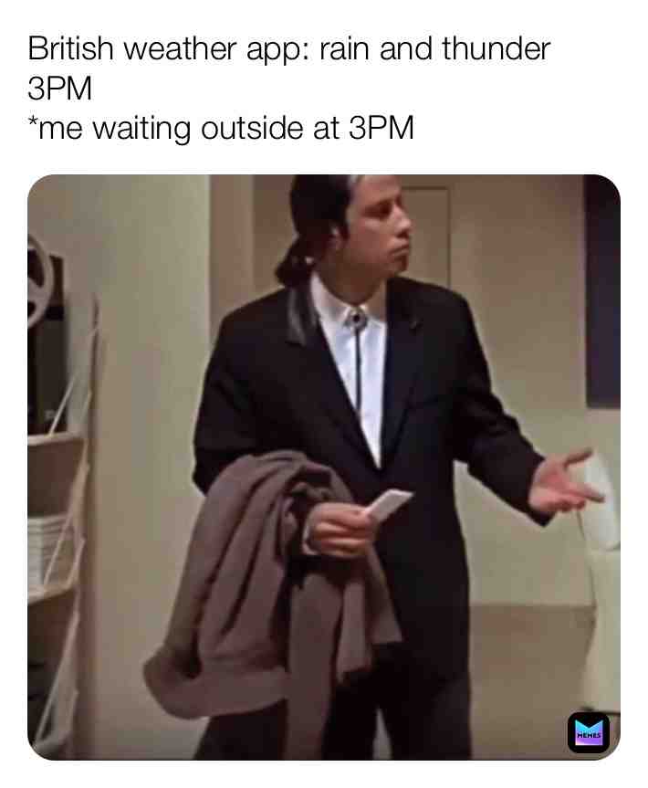 British weather apps be like Memes #relateable Annoying