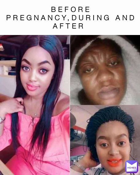 BEFORE PREGNANCY,DURING AND AFTER 