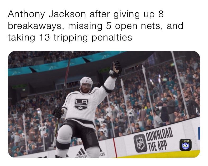 Anthony Jackson after giving up 8 breakaways, missing 5 open nets, and taking 13 tripping penalties