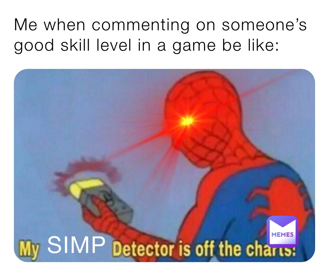 Me when commenting on someone’s good skill level in a game be like: