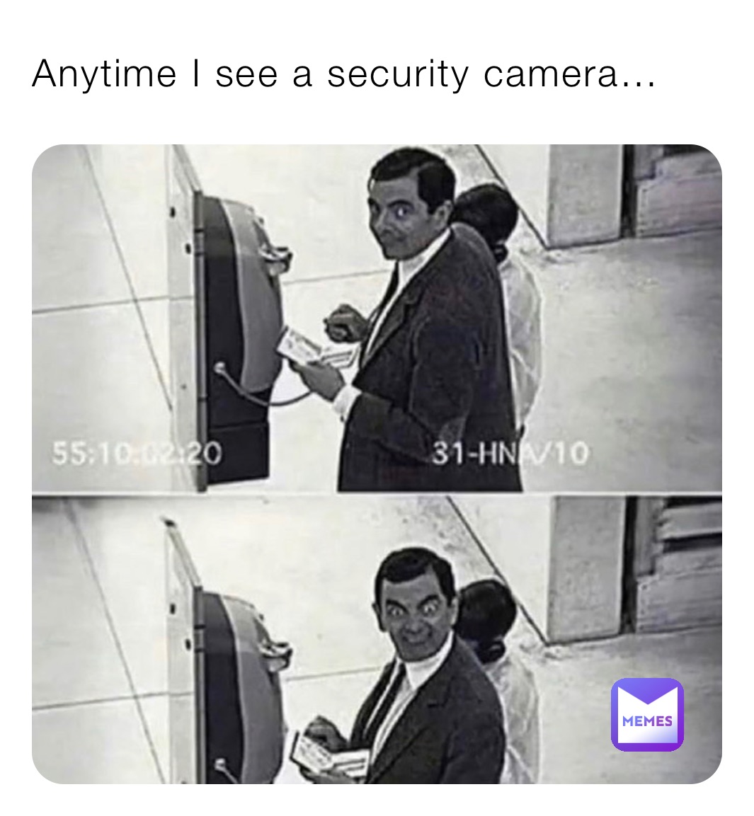 Anytime I see a security camera…