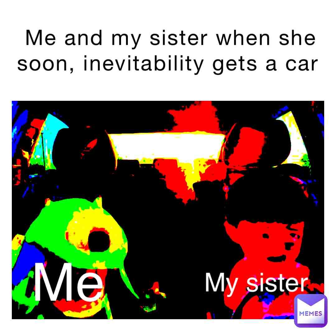 This will be us in her car when a red light turns to green and she has to now quickly speed up…