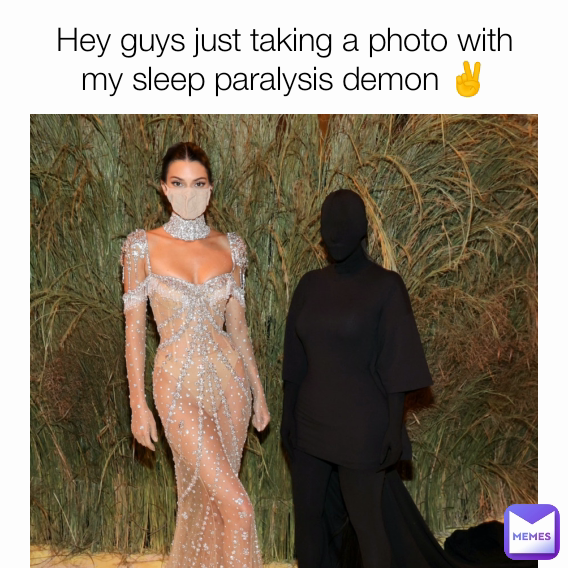 Hey guys just taking a photo with my sleep paralysis demon ✌