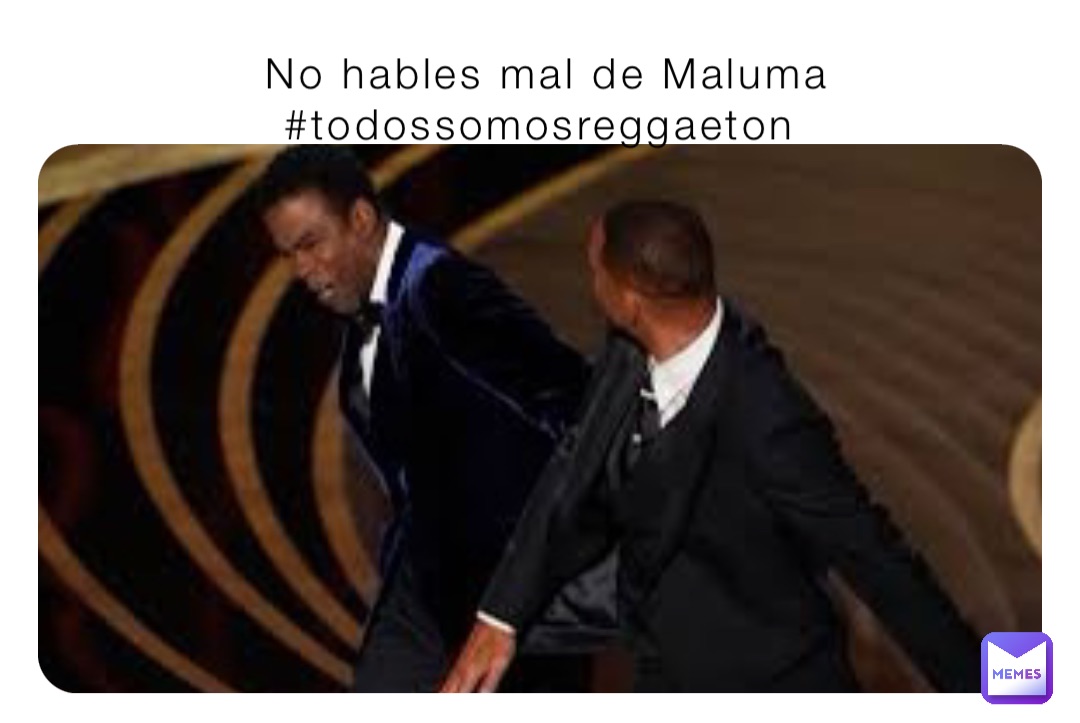 No hables mal de Maluma #todossomosreggaeton