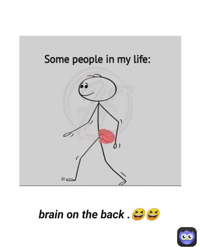 brain on the back .😆😆