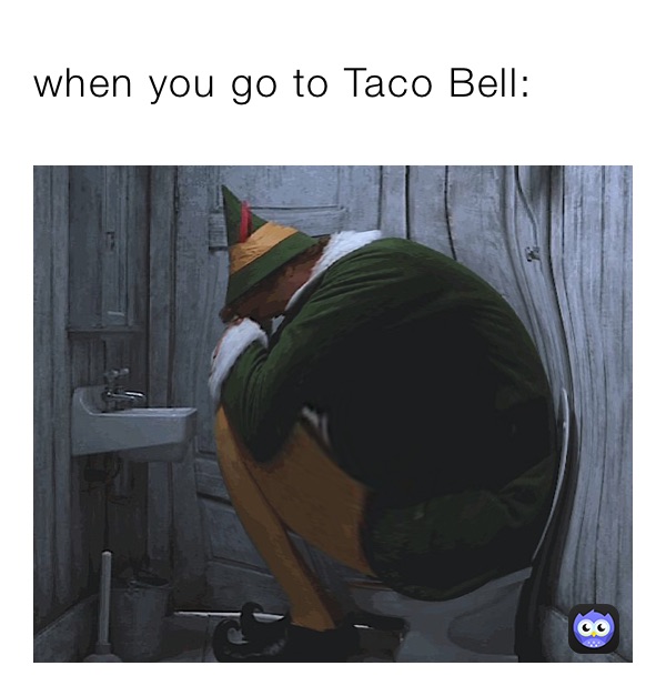 when you go to Taco Bell: