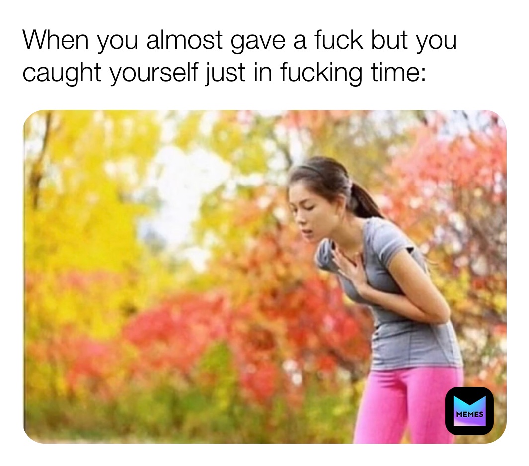Almost giving a fuck memes