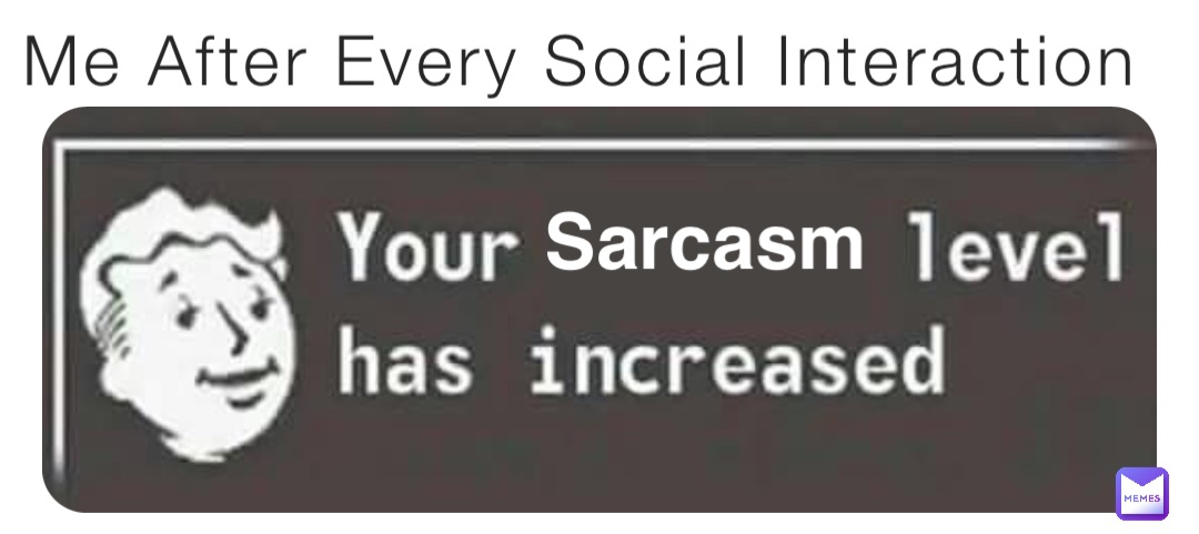 Me After Every Social Interaction Sarcasm