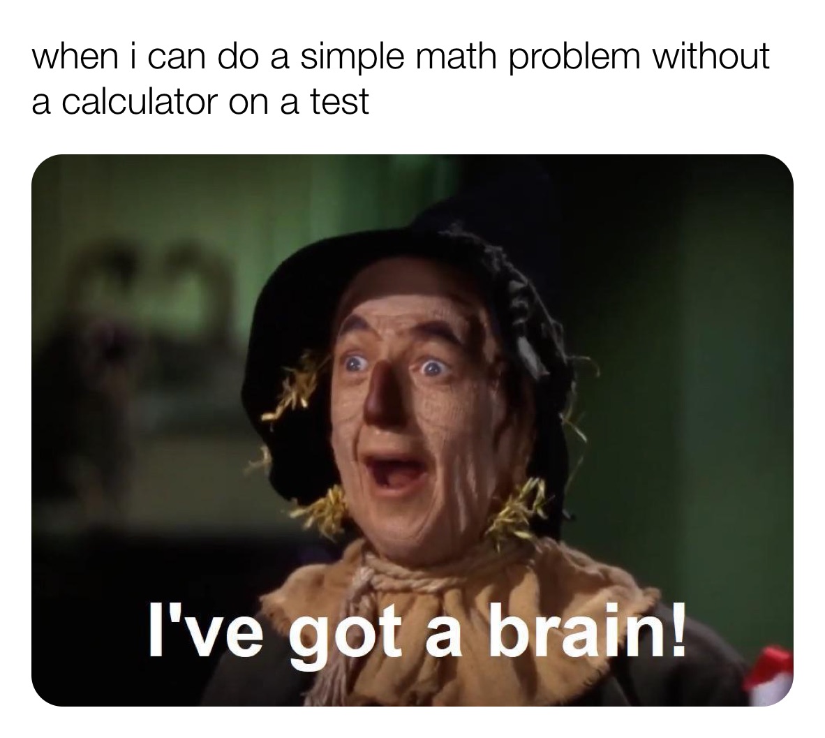 when i can do a simple math problem without a calculator on a test