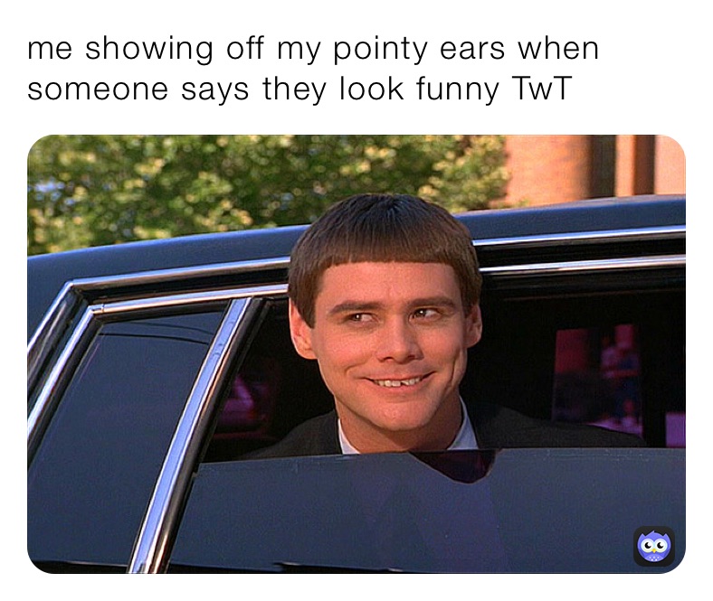 me showing off my pointy ears when someone says they look funny TwT ...