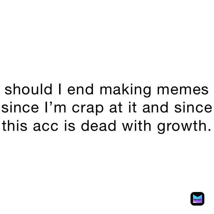 Should I make a new acc?