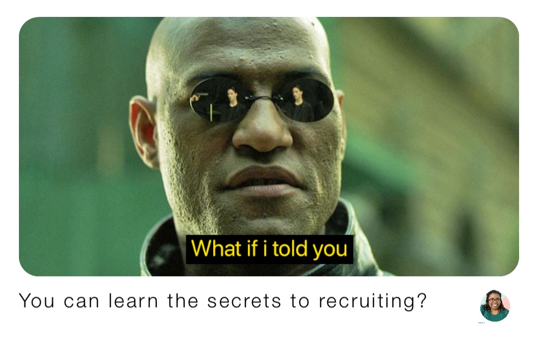 You can learn the secrets to recruiting?