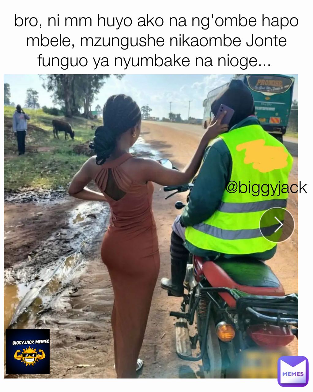 @biggyjack bro, ni mm huyo ako na ng'ombe hapo mbele, mzungushe nikaombe Jonte funguo ya nyumbake na nioge... 