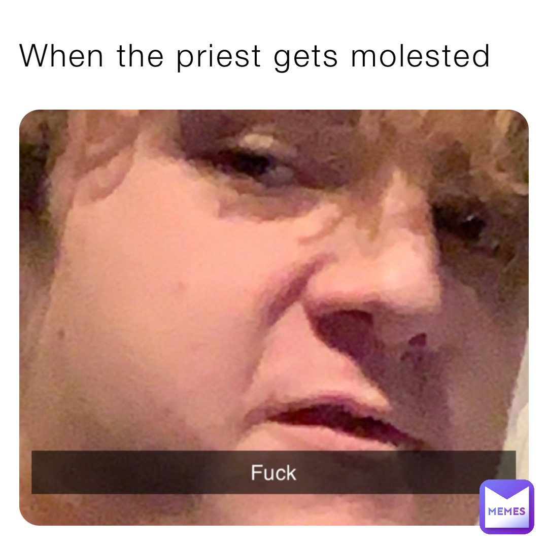 When the priest gets molested