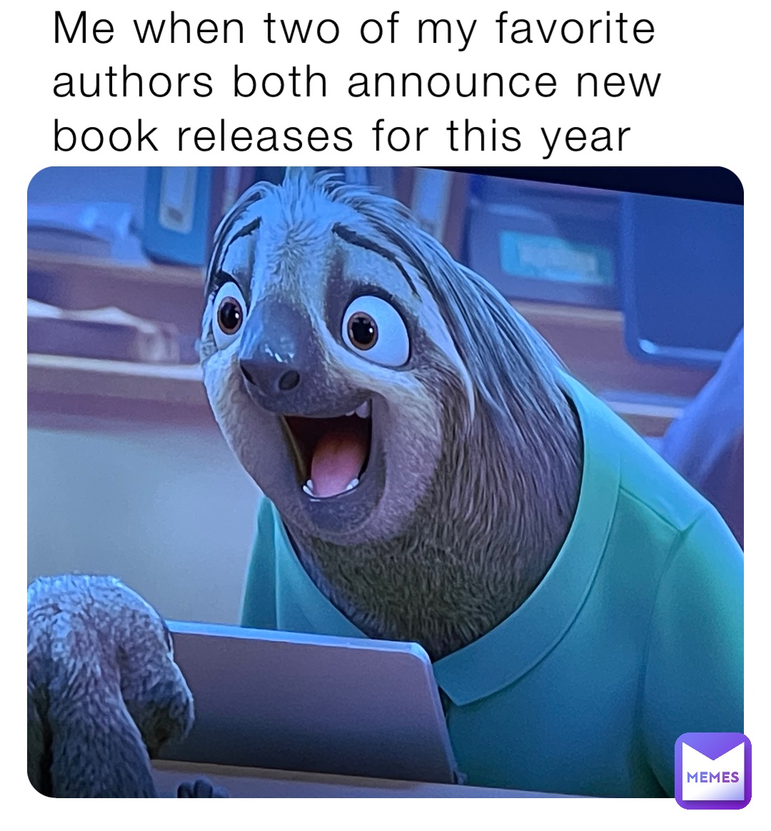Me when two of my favorite authors both announce new book releases for this year