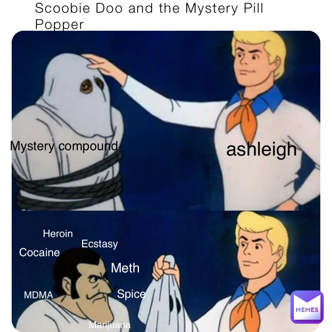 Scoobie Doo and the Mystery Pill Popper Ashleigh Mystery compound Cocaine MDMA Heroin Ecstasy Meth Marijuana Spice