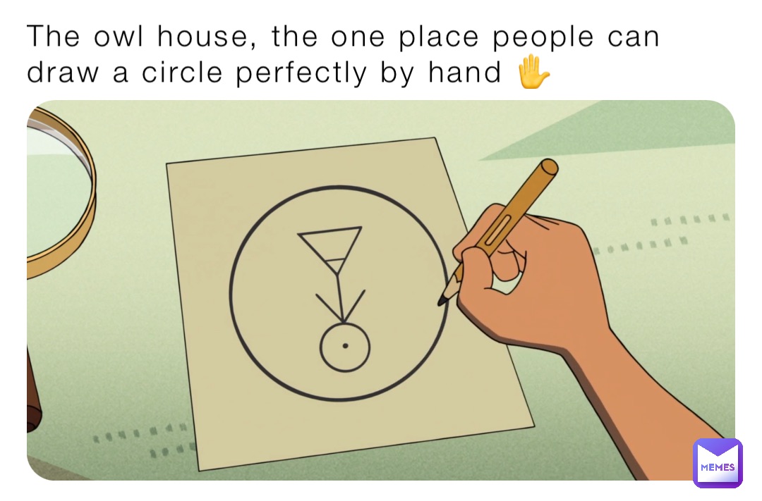 The owl house, the one place people can draw a circle perfectly by hand ✋