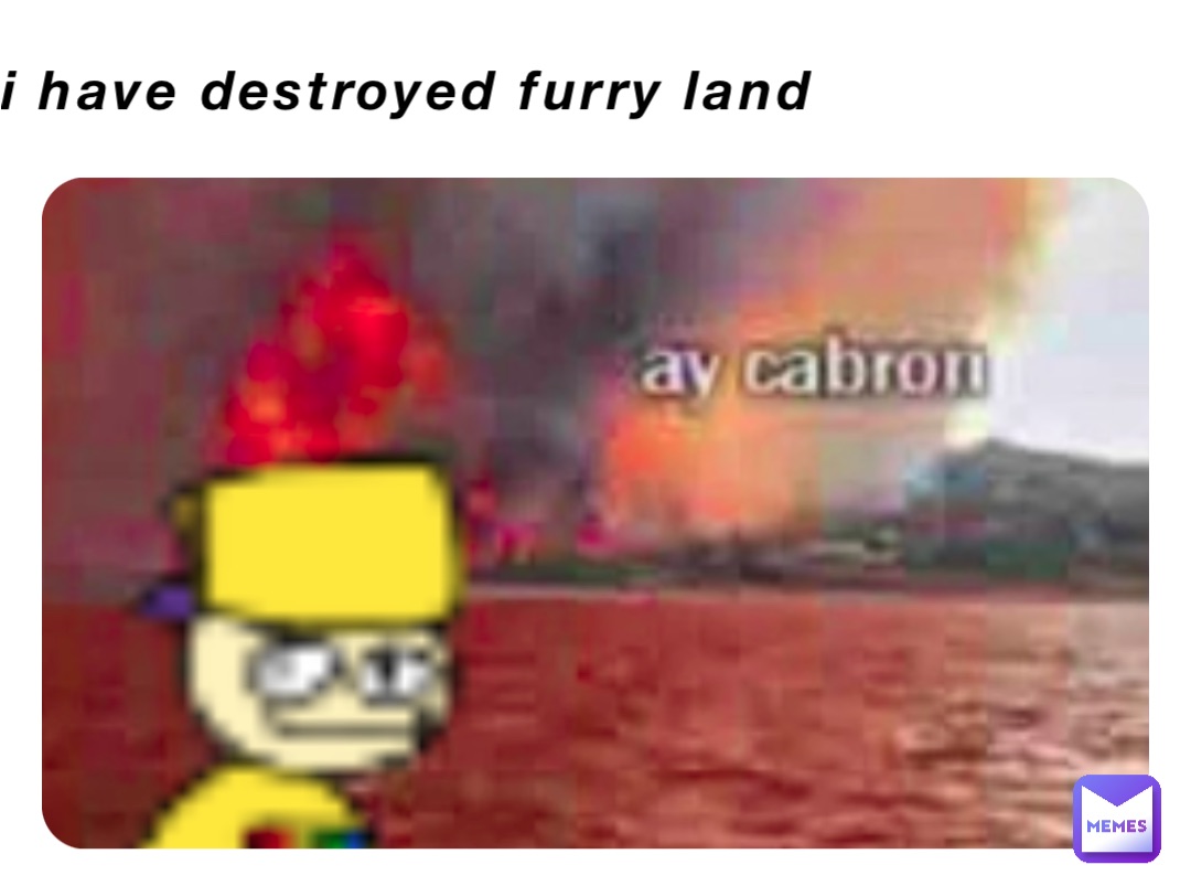 i have destroyed furry land