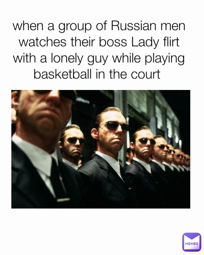 when a group of Russian men watches their boss Lady flirt with a lonely guy while playing basketball in the court 