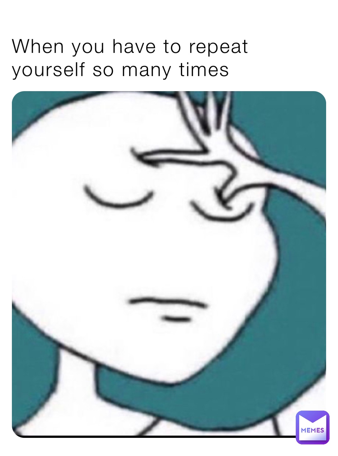 When you have to repeat yourself so many times