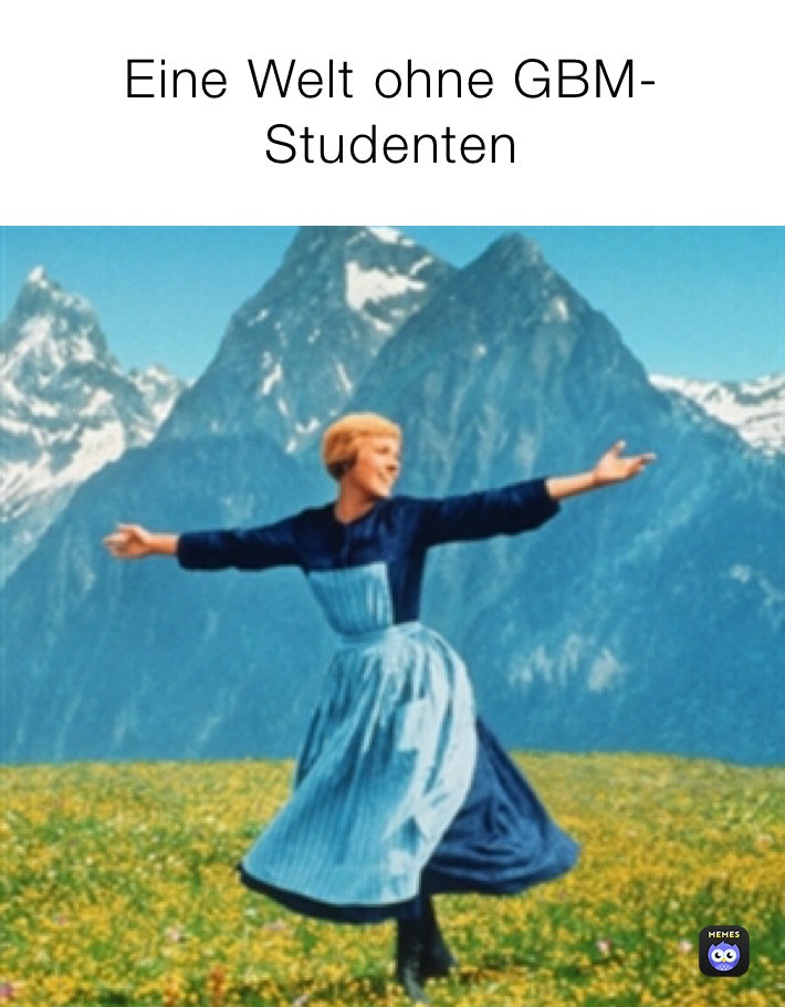 Eine Welt ohne GBM-Studenten