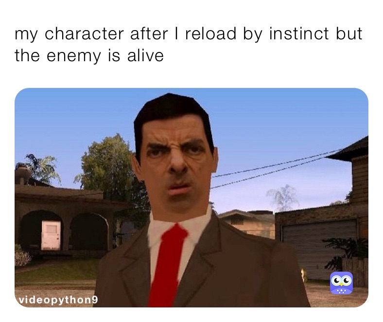 my character after I reload by instinct but the enemy is alive
