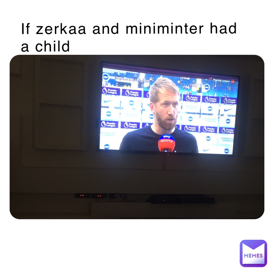 If zerkaa and miniminter had a child If