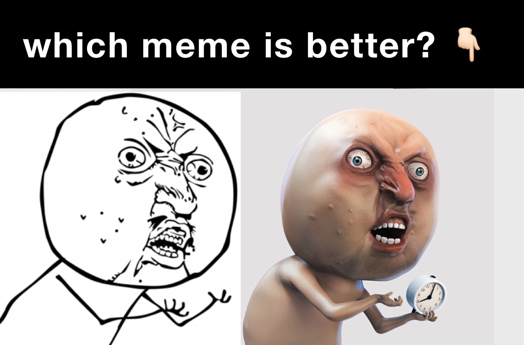   which meme is better? 👇🏻