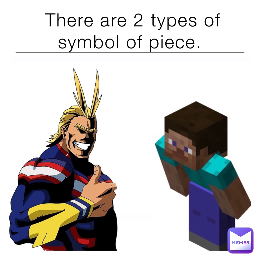 There are 2 types of symbol of piece.
