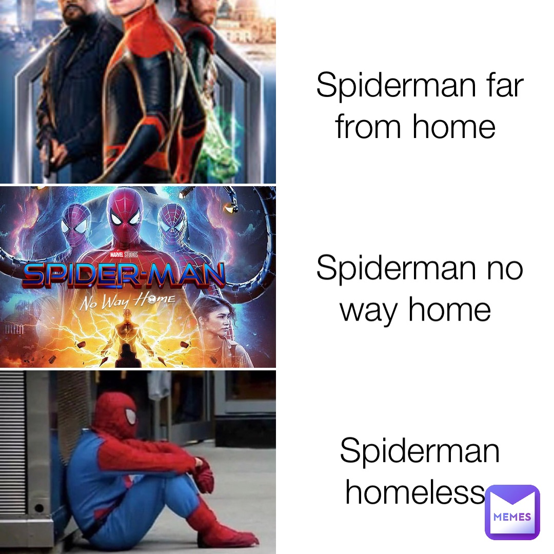 Spiderman far from home Spiderman no way home Spiderman homeless.