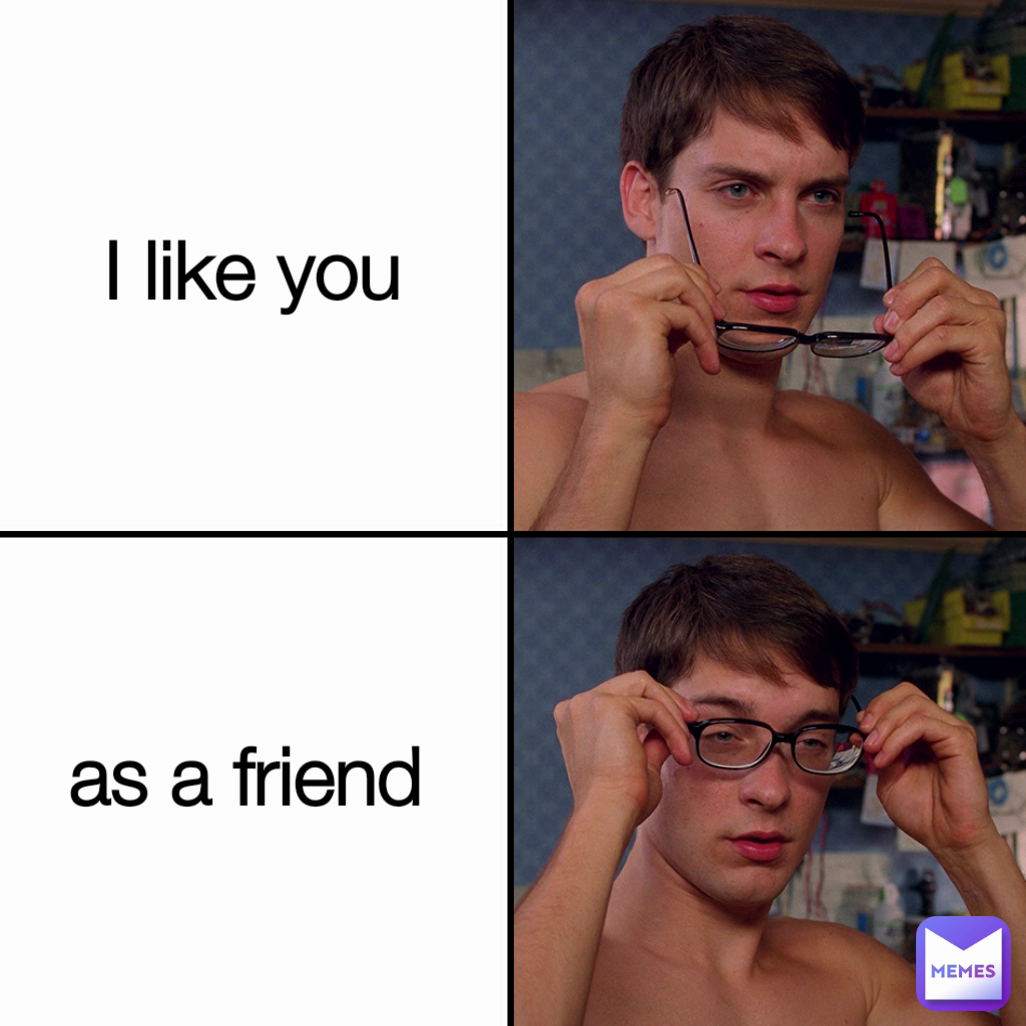 I like you  as a friend